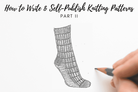 a hand holding a pencil drawing a sock and a text saying: how to write and self-publish knitting patterns part II